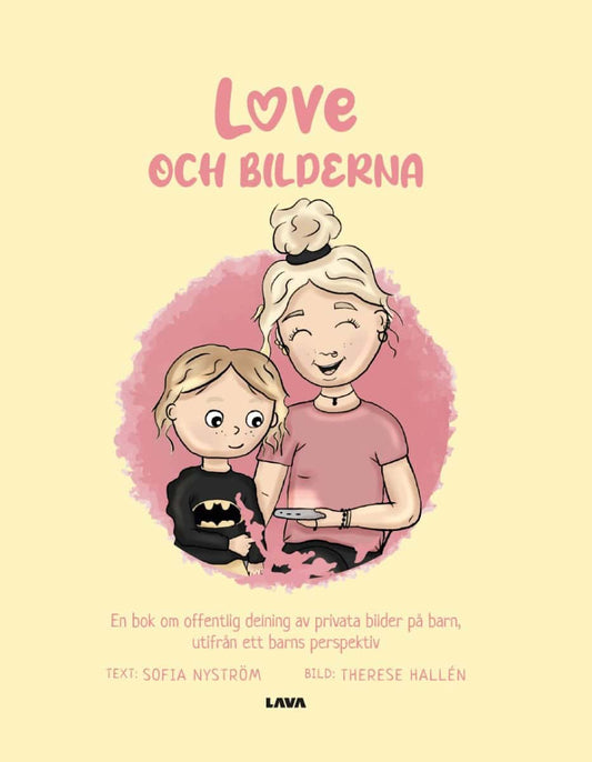 Nyström, Sofia | Love och bilderna : En bok om offentlig delning av privata bilder på barn - utifrån ett barns perspektiv