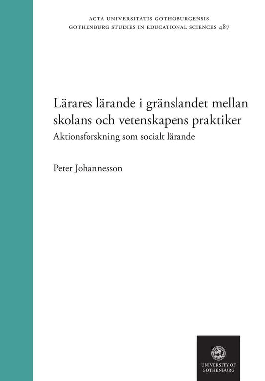 Johannesson, Peter | Lärares lärande i gränslandet mellan skolans och vetenskapens praktiker : Aktionsforskning som soci...