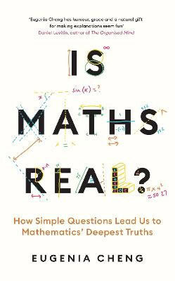 Cheng, Eugenia | Is Maths Real?