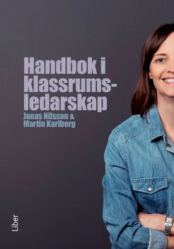 Nilsson, Jonas | Karlberg, Martin | Handbok i klassrumsledarskap