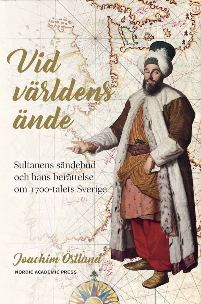 Östlund, Joachim | Vid världens ände : Sultanens sändebud och hans berättelse om 1700-talets Sverige