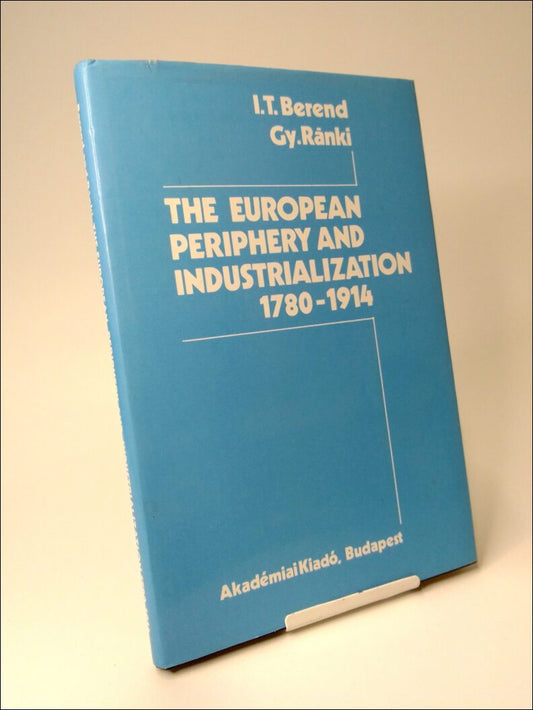 Berend, Iván T. | Ránki, György | The European Periphery and Industrialization 1780-1914