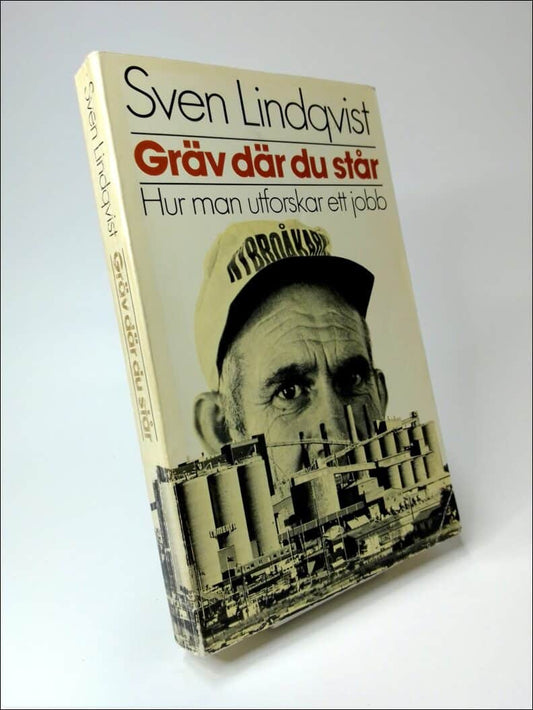 Lindqvist, Sven | Gräv där du står : Hur man utforskar ett jobb