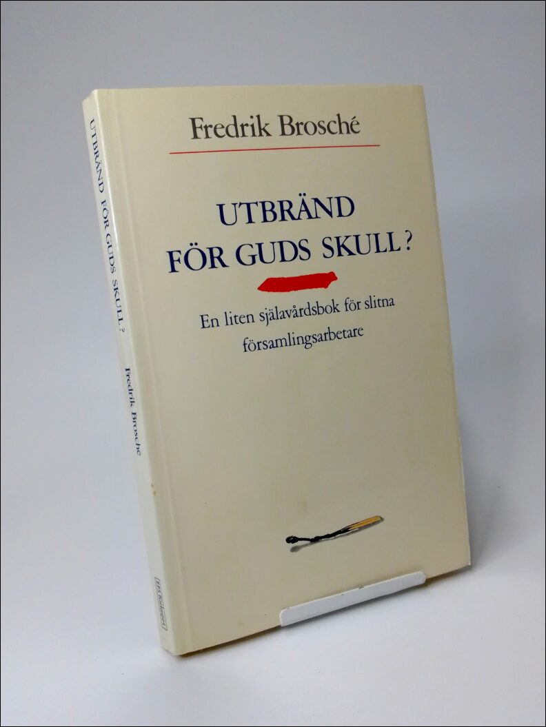 Brosché, Fredrik | Utbränd för Guds skull? : En liten själavårdsbok om ett stort arbetsmiljöproblem...