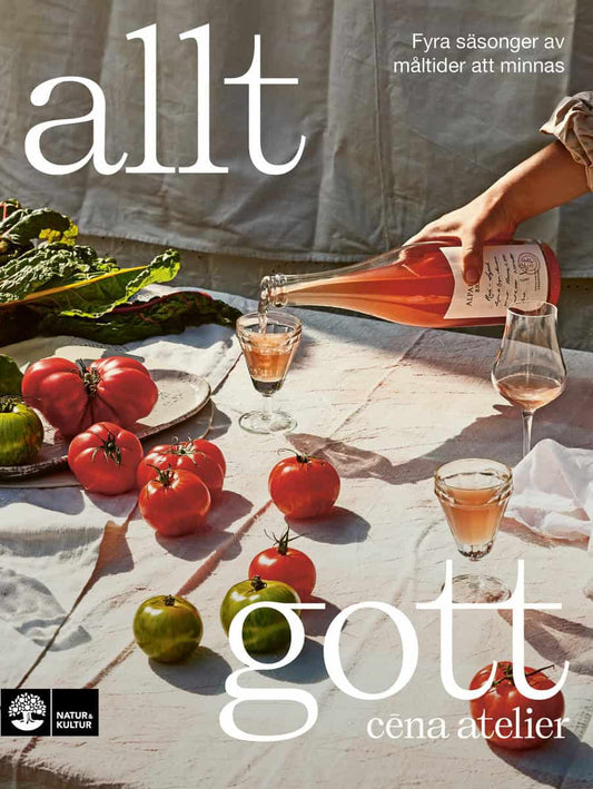 Cena Atelier | Allt gott : Fyra säsonger av måltider att minnas