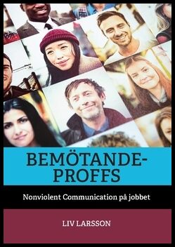 Larsson, Liv | Bemötandeproffs : Nonviolent Communication på jobbet