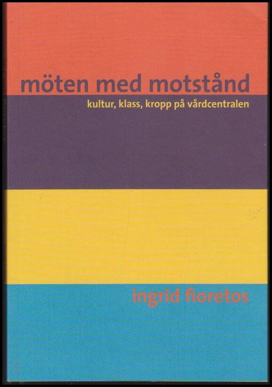 Fioretos, Ingrid | Möten med motstånd : Kultur, klass, kropp på vårdcentralen