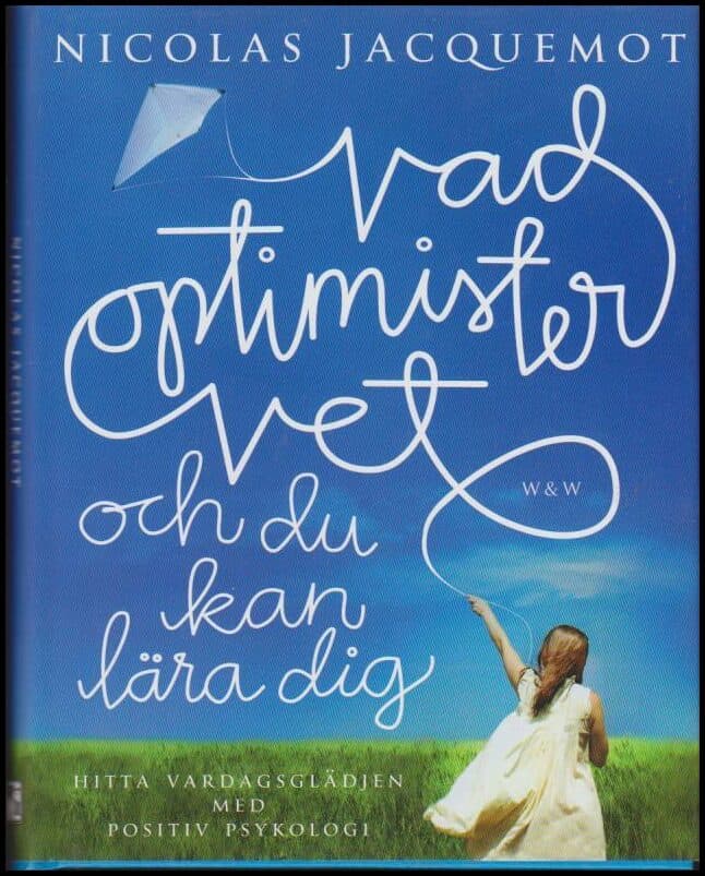 Jacquemot, Nicolas | Vad optimister vet : Hitta vardagsglädjen med positiv psykologi : och du kan lära dig