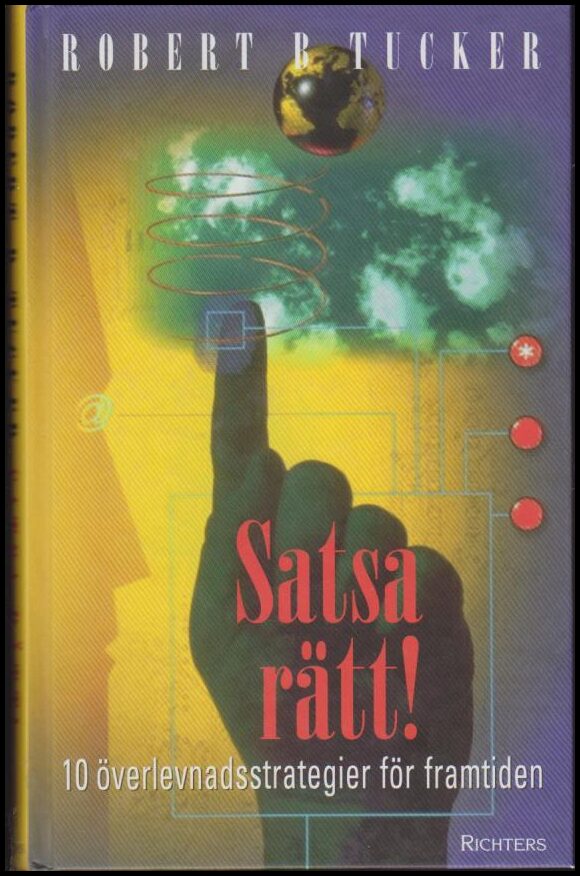Tucker, Robert B. | Satsa rätt! : Tio överlevnadsstrategier för framtiden