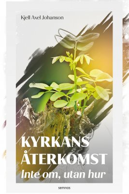 Johanson, Kjell Axel | Kyrkans återkomst : Inte om, utan när