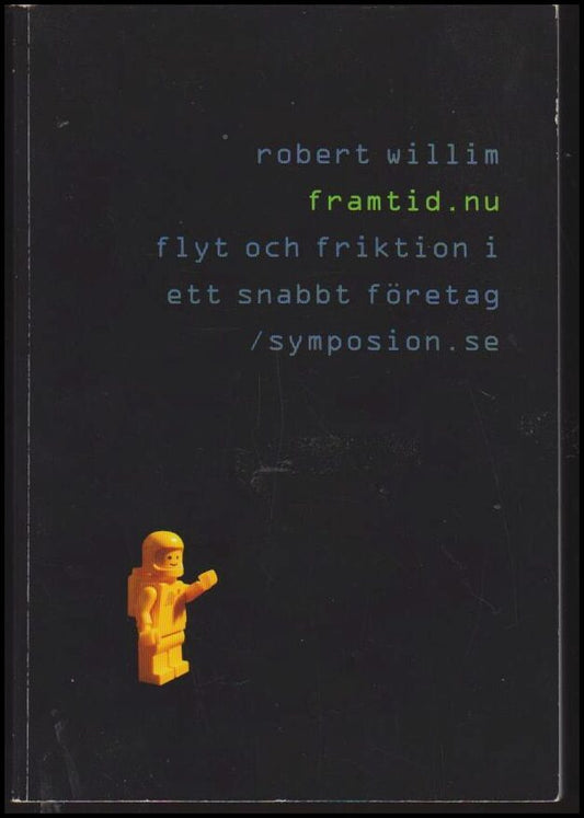 Willim, Robert | Framtid.nu : Flyt och friktion i ett snabbt företag