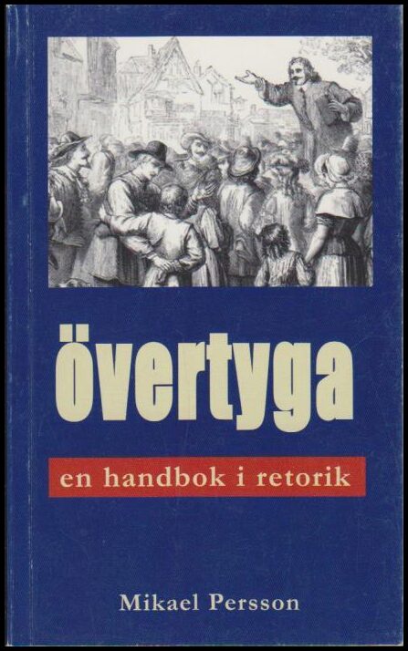 Persson, Mikael | Övertyga : En handbok i retorik