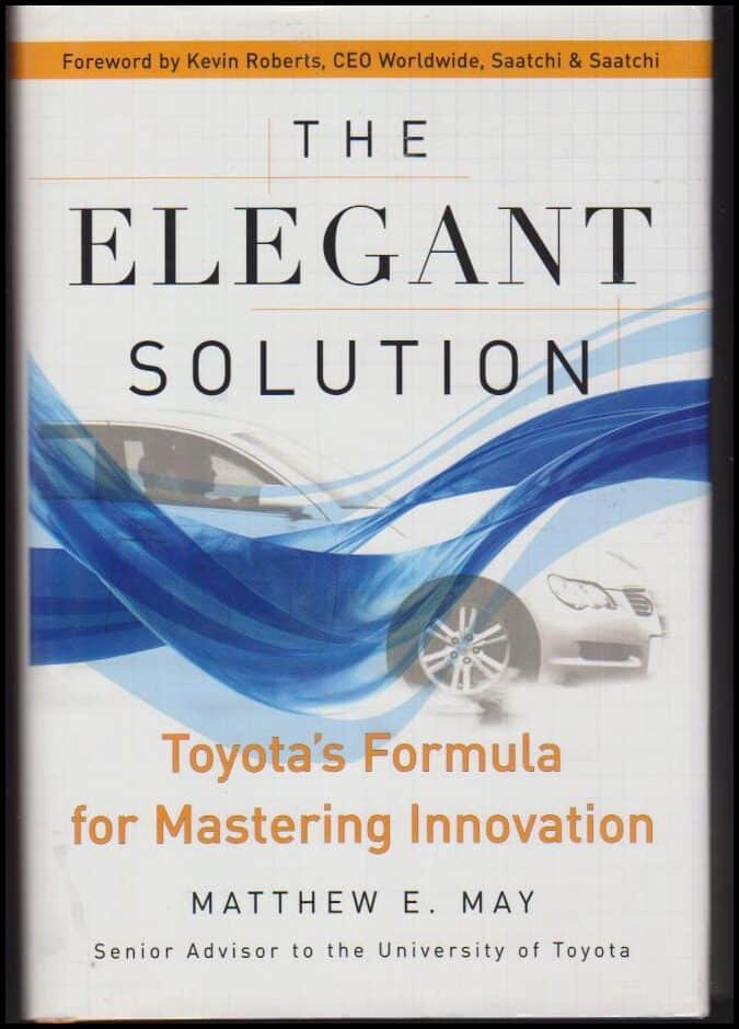 May, Matthew E. | The elegant solution : Toyota's Formula for Mastering Innovation