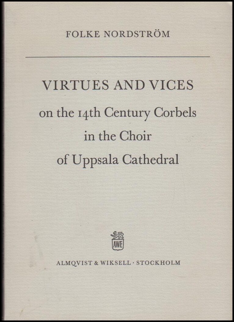 Nordström, Folke | Virtues and vices on the 14th century corbels in the choir of Uppsala Cathedral