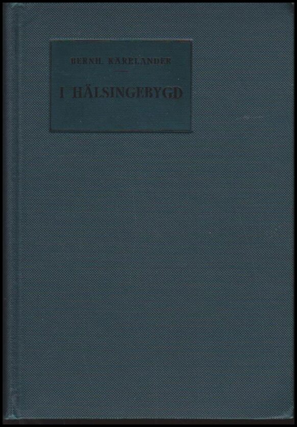 Kärrlander, Bernh. (utg) | I hälsingebygd : Läsebok för skola och hem : under medverkan av flera författare