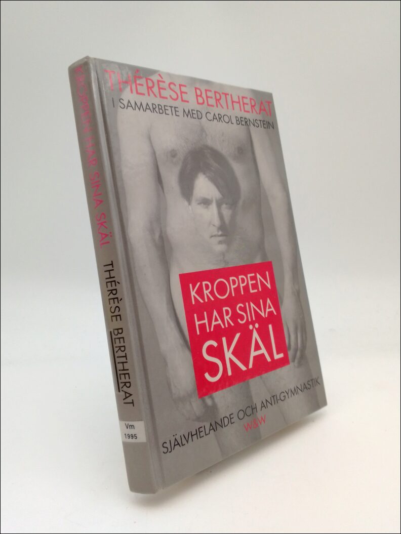 Bertherat, Thérèse | Kroppen har sina skäl : [självhelande och anti-gymnastik]