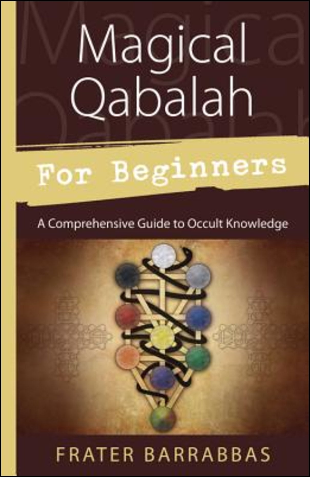 Barrabbas, Frater | Magical Qabalah for Beginners : A Comprehensive Guide to Occult Knowledge