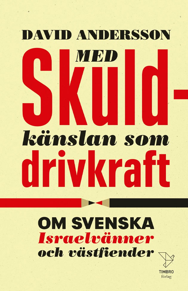 Andersson, David | Med skuldkänslan som drivkraft : Om svenska Israelvänner och västfiender