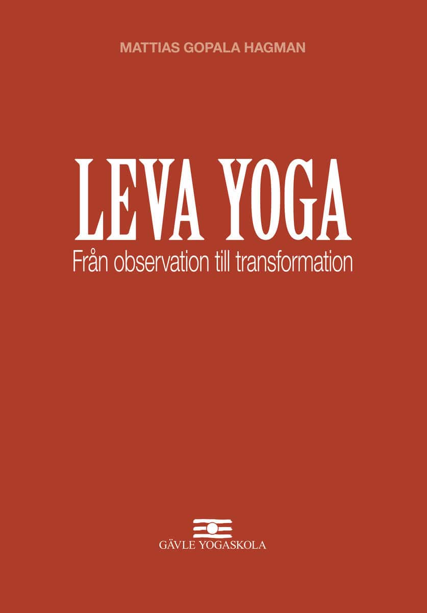 Hagman, Mattias Gopala | Leva Yoga : Från observation till transformation
