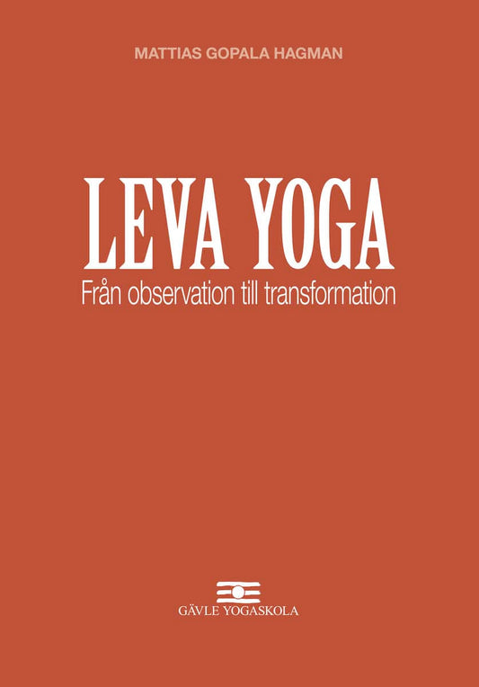 Hagman, Mattias Gopala | Leva Yoga : Från observation till transformation