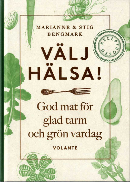 Bengmark, Stig | Bengmark, Marianne | Välj hälsa! : God mat för glad tarm och grön vardag - receptboken