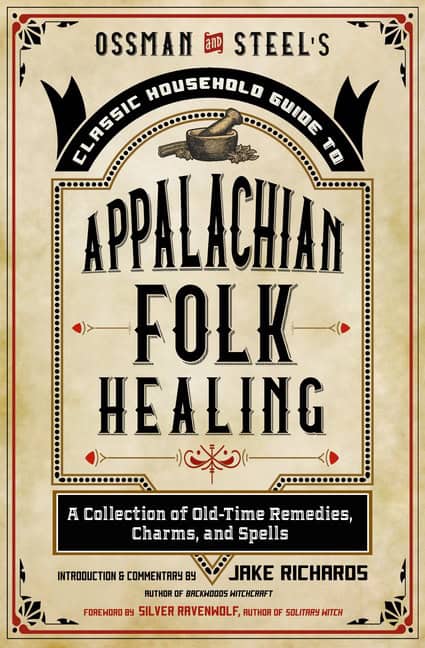 Richards, Jake | Ossman & Steel's Classic Household Guide to Appalachian Folk Healing