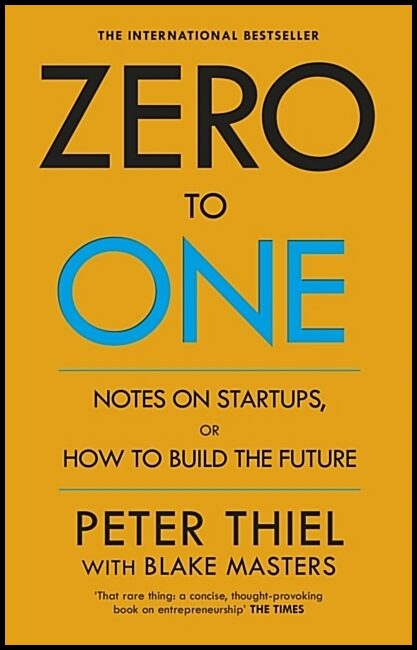 Thiel, Peter | Zero to One : Notes on Start Ups, or How to Build the Future