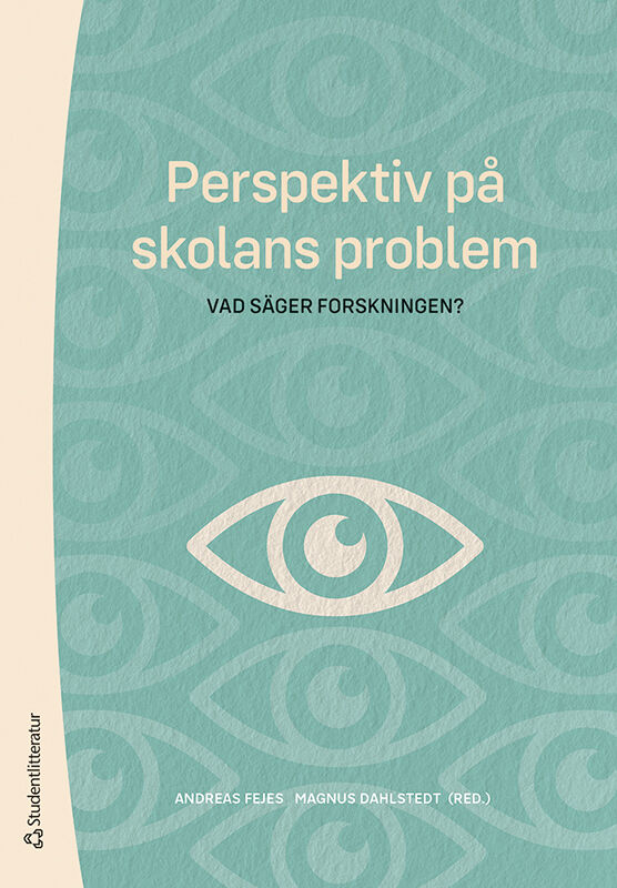 Fejes, Andreas | Dahlstedt, Magnus | et al | Perspektiv på skolans problem : Vad säger forskningen?