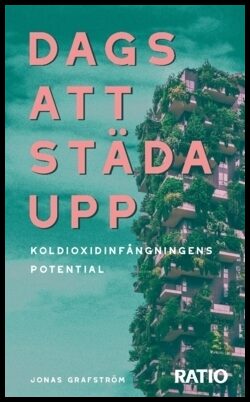 Grafström, Jonas | Dags att städa upp : Koldioxidinfångningens potential