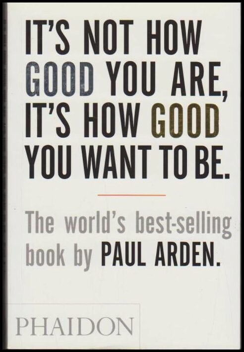 Arden, Paul | It's not how good you are, it's how good you want to be