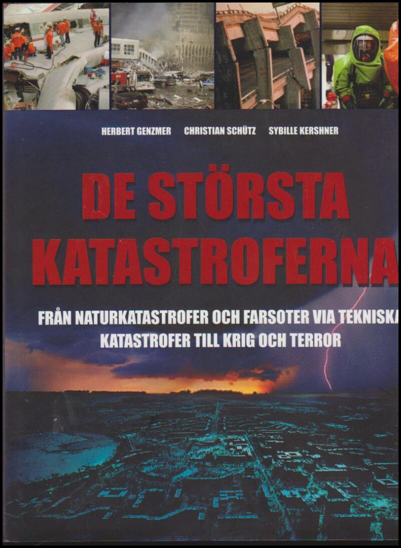 Genzmer, Herbert | Schutz, Christian | Kershner, Sybille | De största katastroferna : Från naturkatastrofer och farsoter...