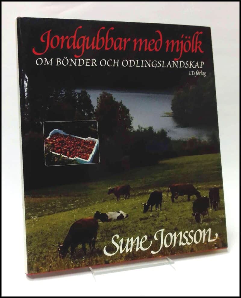 Jonsson, Sune | Jordgubbar med mjölk : Om bönder och odlingslandskap