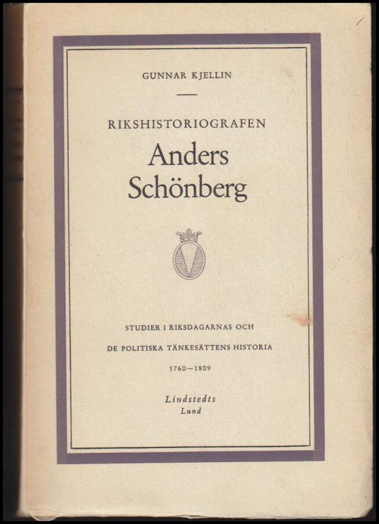 Kjellin, Gunnar | Rikshistoriografen Anders Schönberg : Studier i riksdagarnas och de politiska tänkesättens historia 17...