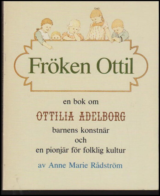 Rådström, Anne Marie | Fröken Ottil : En bok om Ottilia Adelborg, barnens konstnär och en pionjär för folklig kultur