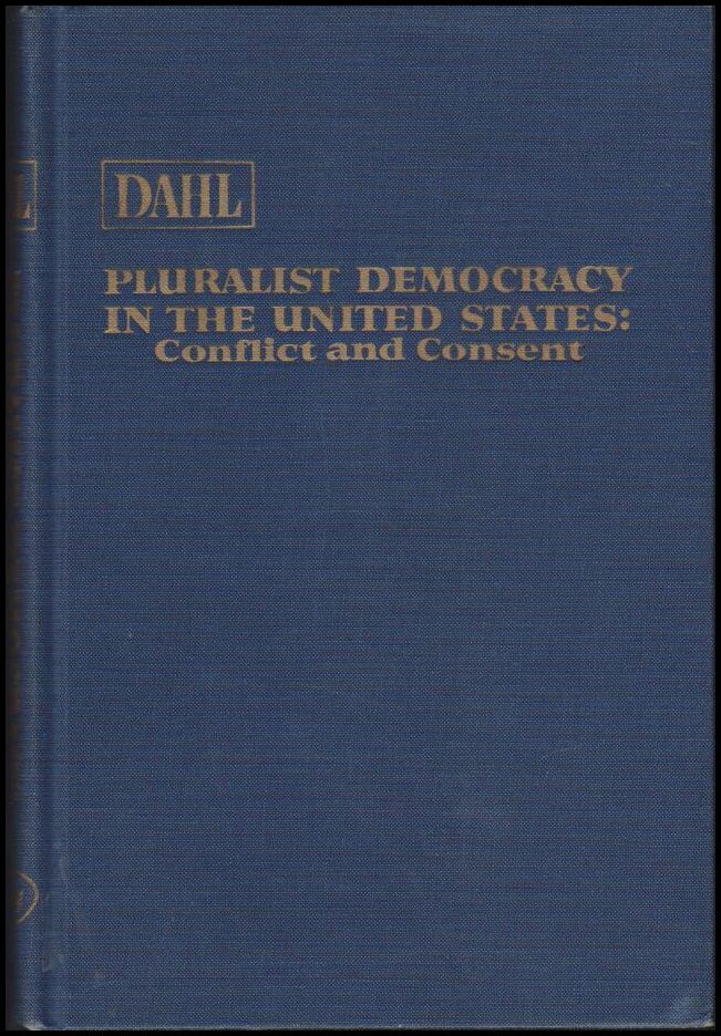 Dahl, Robert A. | Pluralist democracy in the United States : Conflict and consent