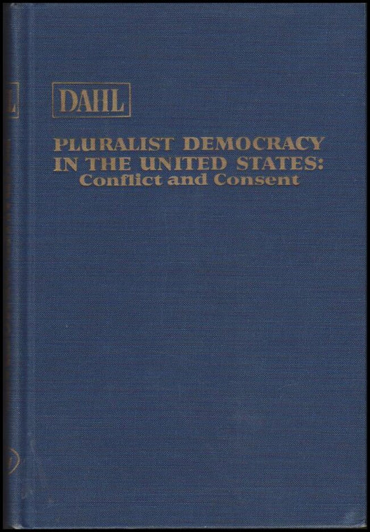 Dahl, Robert A. | Pluralist democracy in the United States : Conflict and consent