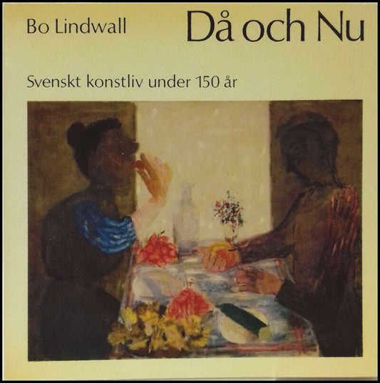 Lindwall, Bo | Då och nu : Svenskt konstliv under 150 år