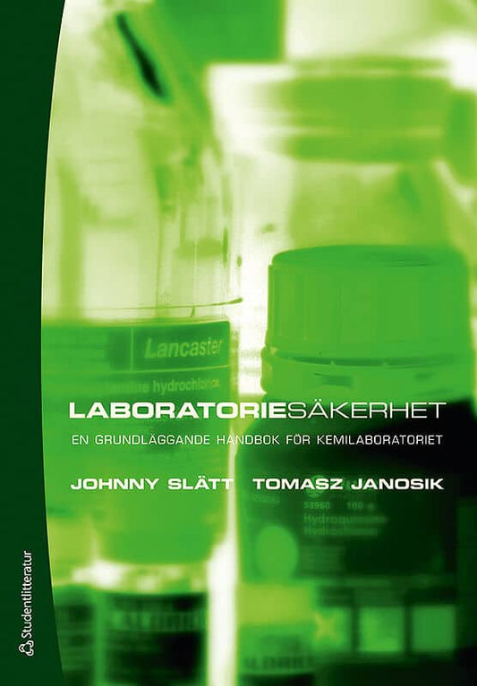 Slätt, Johnny | Janosik, Tomasz | Laboratoriesäkerhet : En grundläggande handbok för kemilaboratoriet