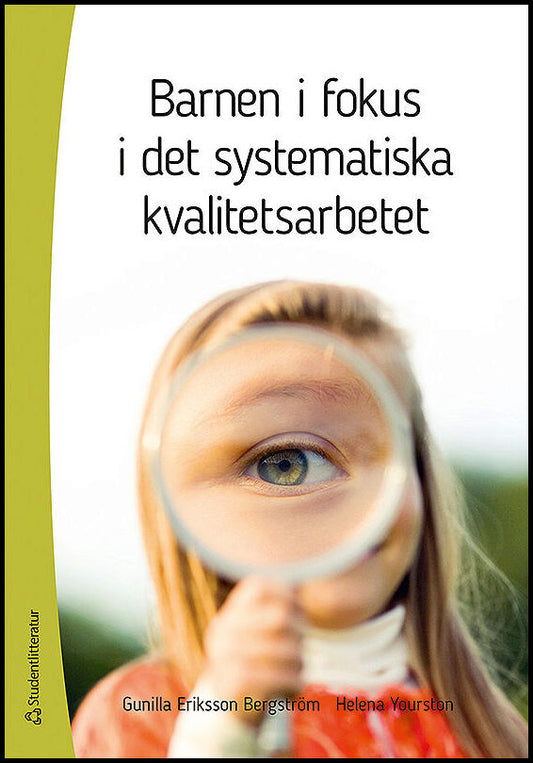 Eriksson Bergström, Gunilla | Yourston, Helena | Barnen i fokus i det systematiska kvalitetsarbetet