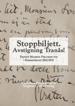 Ellerström, Jonas | Räihä, Freke | et al | Stoppbiljett. Avstigning Tranås! : Fritiof Nilsson Piratens tid i Sommenbygd ...