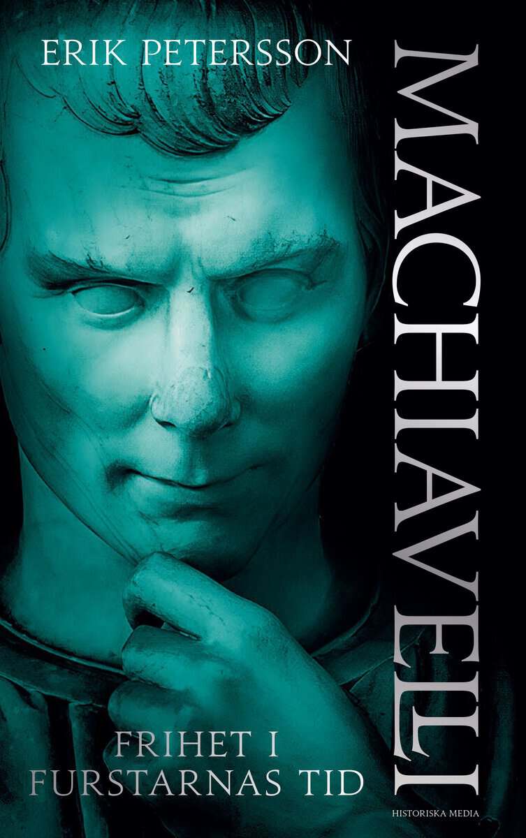 Petersson, Erik | Machiavelli : Frihet i furstarnas tid