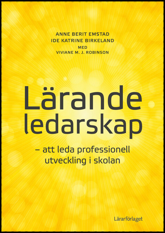 Emstad, Anne Berit| Birkeland, Ide Katrine| Robinson, Viviane M. J. | Lärande ledarskap : Att leda professionell utveckl...