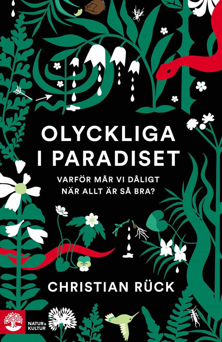 Rück, Christian | Olyckliga i paradiset : Varför mår vi dåligt när allt är så bra?