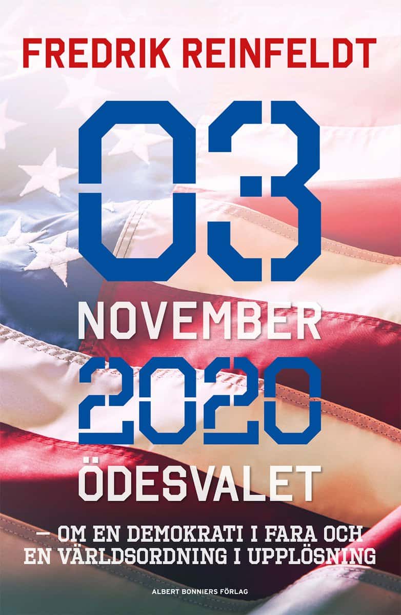 Reinfeldt, Fredrik | 3 november 2020 ödesvalet : Om en demokrati i fara och en världsordning i upplösning