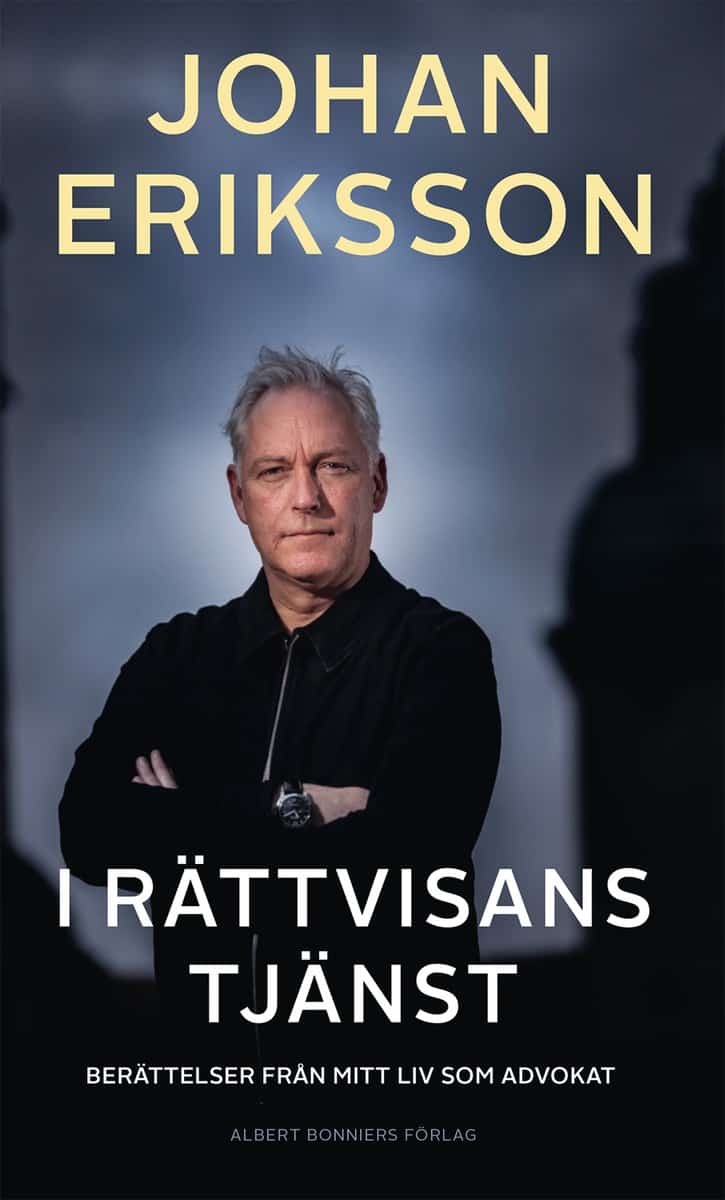 Eriksson, Johan | I rättvisans tjänst : Berättelser från mitt liv som advokat