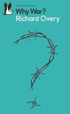 Overy, Richard | Why War?