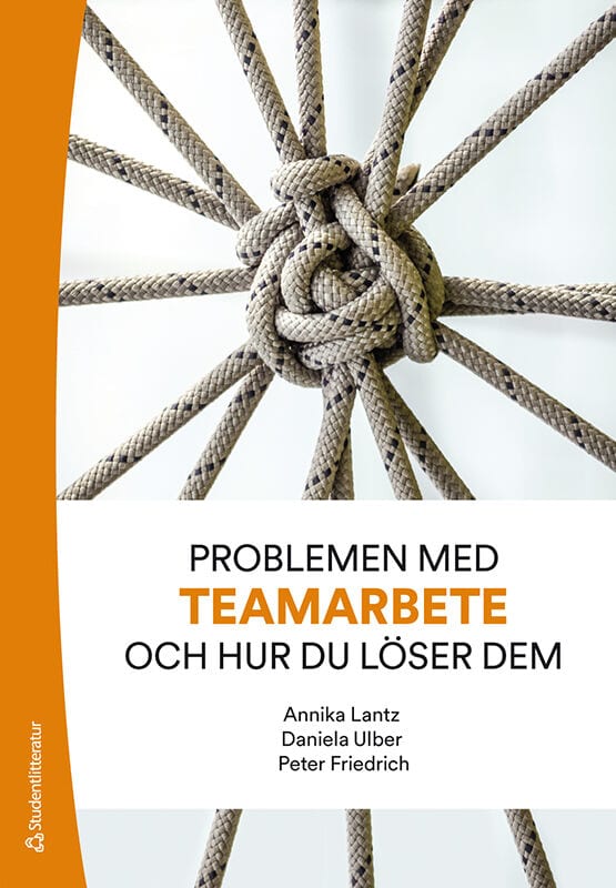 Lantz, Annika | Ulber, Daniela | Friedrich, Peter | Problemen med teamarbete och hur du löser dem