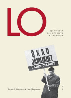 Johansson, Anders L.| Magnusson, Lars | LO : 1900-talet och ett nytt millenium