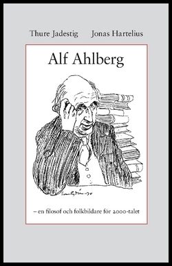 Jadestig, Thure| Hartelius, Jonas | Alf Ahlberg : En filosof och folkbildare för 2000-talet