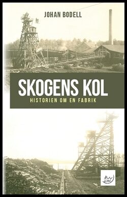 Bodell, Johan | Skogens kol : Historien om en fabrik